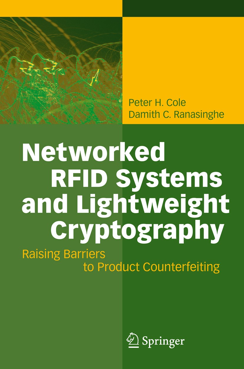 Titlebook: Networked RFID Systems and Lightweight Cryptography; Raising Barriers to Peter H. Cole,Damith C. Ranasinghe Book 2008 Springer-Verlag Berl Titlebook: Networked RFID Systems and Lightweight Cryptography; Raising Barriers to Peter H. Cole,Damith C. Ranasinghe Book 2008 Springer-Verlag Berl