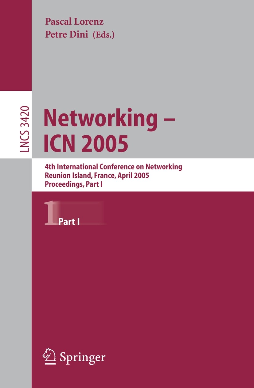 Titlebook: Networking -- ICN 2005; 4th International Co Pascal Lorenz,Petre Dini Conference proceedings 2005 Springer-Verlag Berlin Heidelberg 2005 Mu Titlebook: Networking -- ICN 2005; 4th International Co Pascal Lorenz,Petre Dini Conference proceedings 2005 Springer-Verlag Berlin Heidelberg 2005 Mu