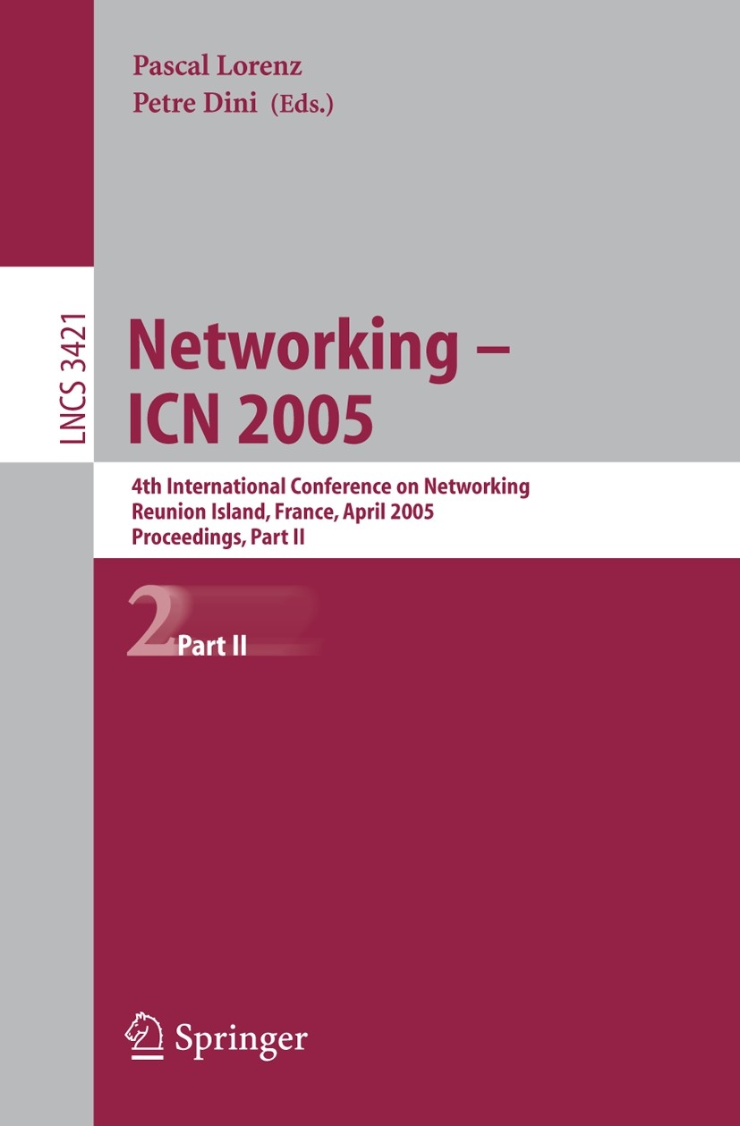 Titlebook: Networking -- ICN 2005; 4th International Co Pascal Lorenz,Petre Dini Conference proceedings 2005 Springer-Verlag Berlin Heidelberg 2005 Di Titlebook: Networking -- ICN 2005; 4th International Co Pascal Lorenz,Petre Dini Conference proceedings 2005 Springer-Verlag Berlin Heidelberg 2005 Di