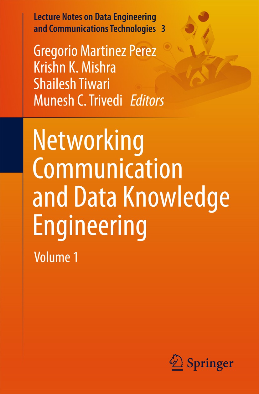 Titlebook: Networking Communication and Data Knowledge Engineering; Volume 1 Gregorio Martinez Perez,Krishn K. Mishra,Munesh C. Conference proceedings Titlebook: Networking Communication and Data Knowledge Engineering; Volume 1 Gregorio Martinez Perez,Krishn K. Mishra,Munesh C. Conference proceedings