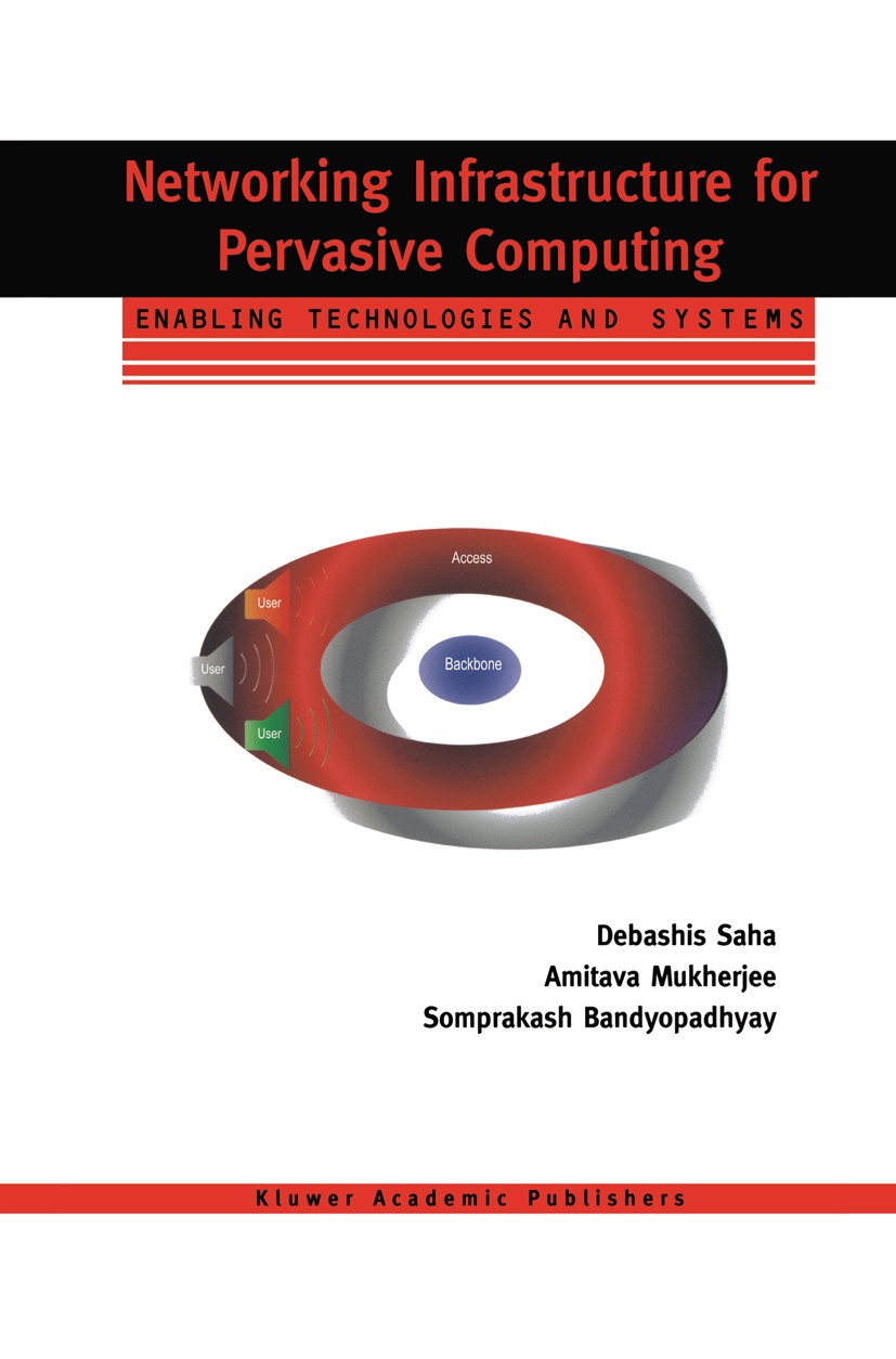 Titlebook: Networking Infrastructure for Pervasive Computing; Enabling Technologie Debashis Saha,Amitava Mukherjee,Somprakash Bandyop Book 2003 Spring Titlebook: Networking Infrastructure for Pervasive Computing; Enabling Technologie Debashis Saha,Amitava Mukherjee,Somprakash Bandyop Book 2003 Spring