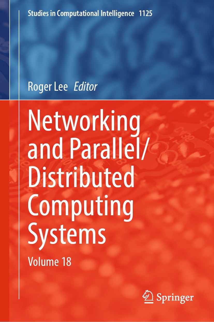 Titlebook: Networking and Parallel/Distributed Computing Systems; Volume 18 Roger Lee Book 2024 The Editor(s) (if applicable) and The Author(s), under Titlebook: Networking and Parallel/Distributed Computing Systems; Volume 18 Roger Lee Book 2024 The Editor(s) (if applicable) and The Author(s), under