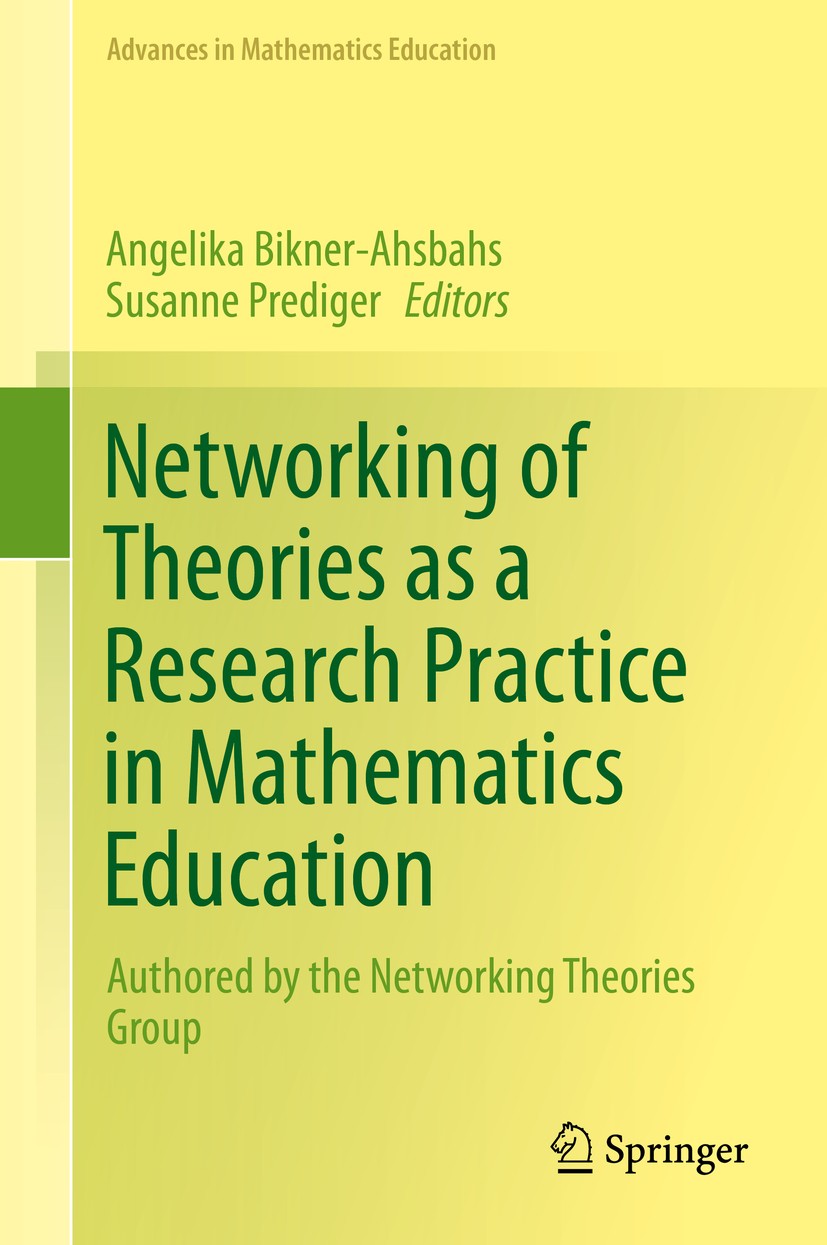 Titlebook: Networking of Theories as a Research Practice in Mathematics Education; Angelika Bikner-Ahsbahs,Susanne Prediger Book 2014 Springer Intern Titlebook: Networking of Theories as a Research Practice in Mathematics Education; Angelika Bikner-Ahsbahs,Susanne Prediger Book 2014 Springer Intern