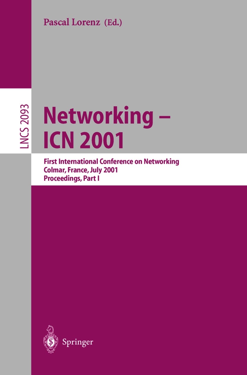 Titlebook: Networking - ICN 2001; First International Pascal Lorenz Conference proceedings 2001 Springer-Verlag Berlin Heidelberg 2001 ATM.Internet.Q Titlebook: Networking - ICN 2001; First International Pascal Lorenz Conference proceedings 2001 Springer-Verlag Berlin Heidelberg 2001 ATM.Internet.Q