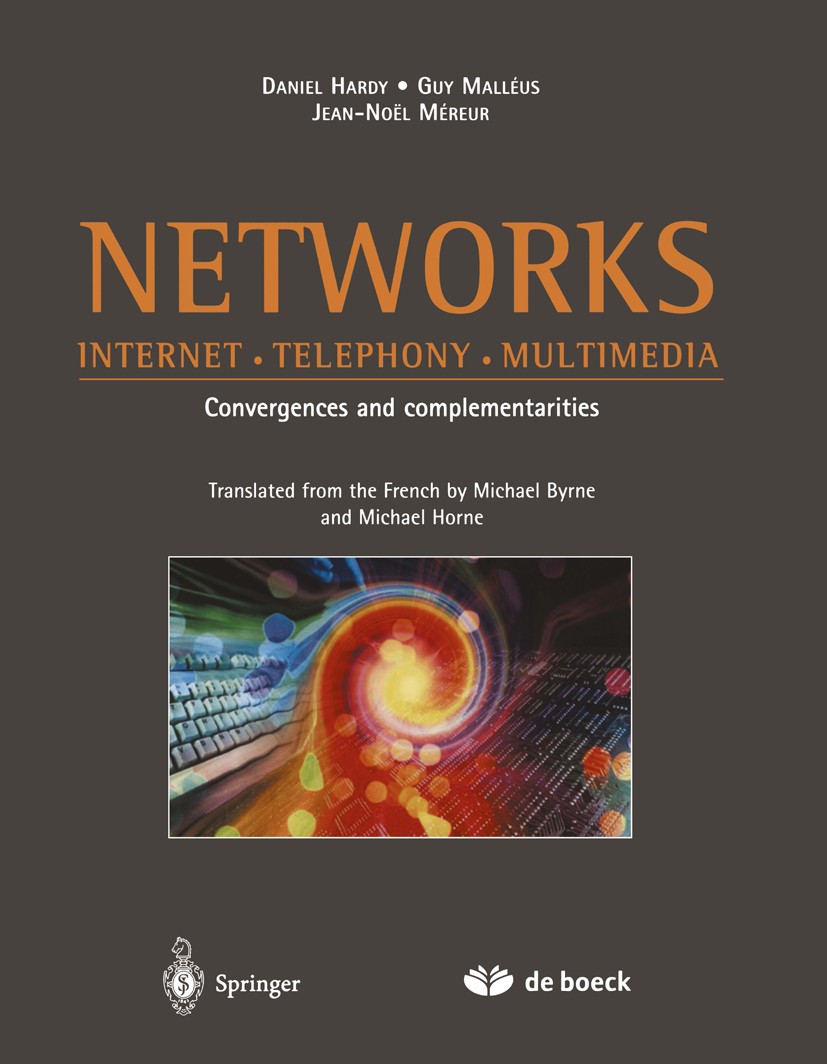 Titlebook: Networks; Internet · Telephony Daniel Hardy,Guy Malléus,Jean-Noël Méreur Book 2002 Springer-Verlag Berlin Heidelberg 2002 Internet.Layout.Q Titlebook: Networks; Internet · Telephony Daniel Hardy,Guy Malléus,Jean-Noël Méreur Book 2002 Springer-Verlag Berlin Heidelberg 2002 Internet.Layout.Q