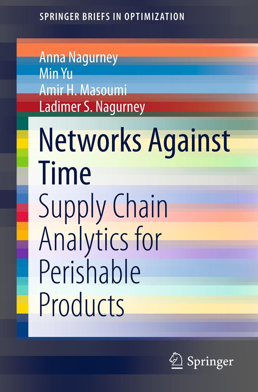 Titlebook: Networks Against Time; Supply Chain Analyti Anna Nagurney,Min Yu,Ladimer S. Nagurney Book 2013 Anna Nagurney, Min Yu, Amir H. Masoumi, Ladi Titlebook: Networks Against Time; Supply Chain Analyti Anna Nagurney,Min Yu,Ladimer S. Nagurney Book 2013 Anna Nagurney, Min Yu, Amir H. Masoumi, Ladi