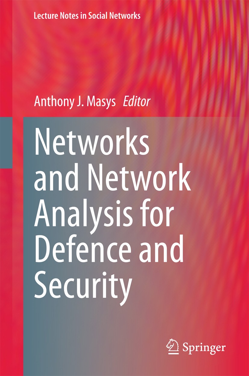 Titlebook: Networks and Network Analysis for Defence and Security; Anthony J. Masys Book 2014 Springer International Publishing Switzerland 2014 Crim Titlebook: Networks and Network Analysis for Defence and Security; Anthony J. Masys Book 2014 Springer International Publishing Switzerland 2014 Crim