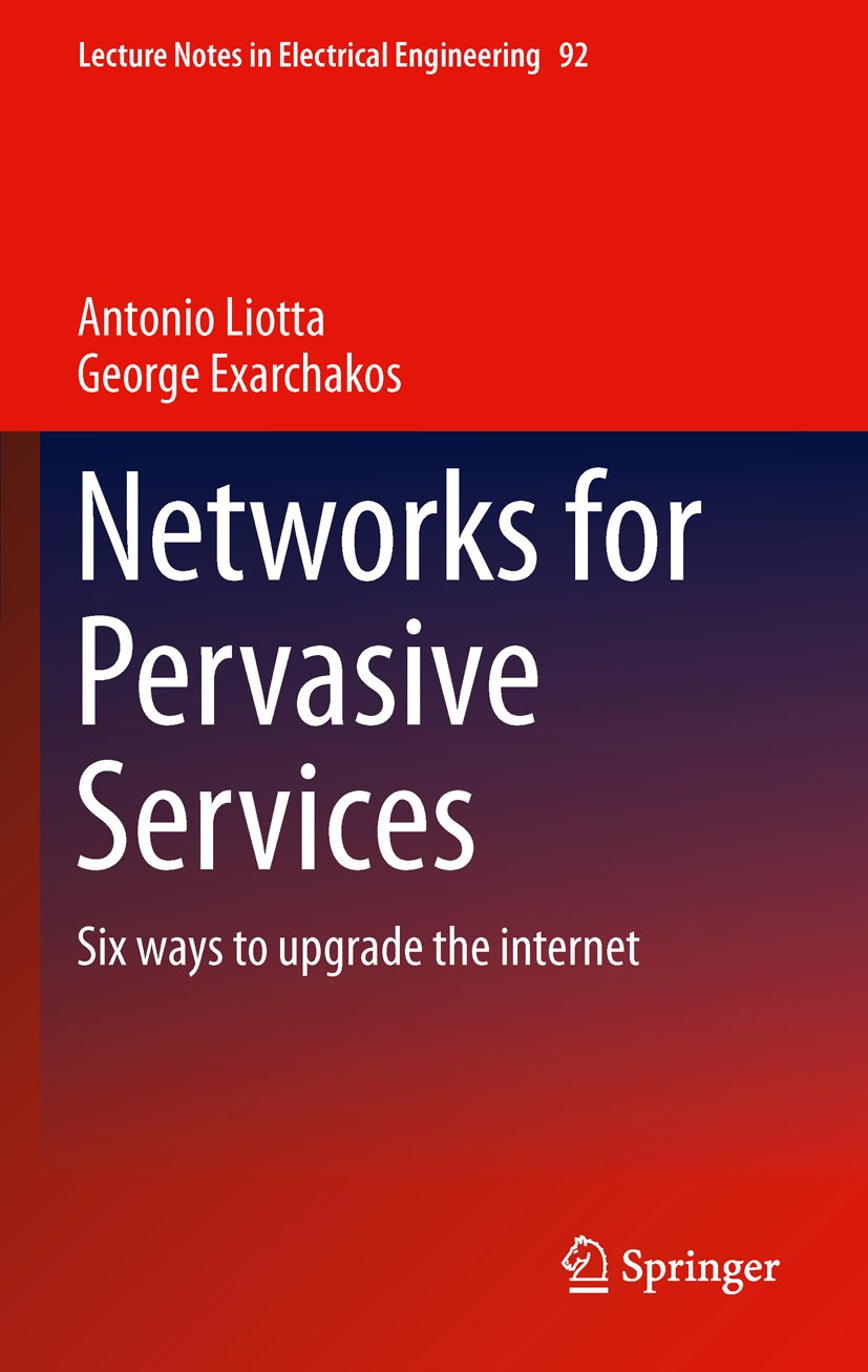 Titlebook: Networks for Pervasive Services; Six Ways to Upgrade Antonio Liotta,George Exarchakos Book 2011 Springer Science+Business Media B.V. 2011 Titlebook: Networks for Pervasive Services; Six Ways to Upgrade Antonio Liotta,George Exarchakos Book 2011 Springer Science+Business Media B.V. 2011