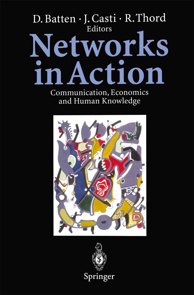 Titlebook: Networks in Action; Communication, Econo David Batten,John Casti,Roland Thord Book 1995 Springer-Verlag Berlin Heidelberg 1995 Communicatio Titlebook: Networks in Action; Communication, Econo David Batten,John Casti,Roland Thord Book 1995 Springer-Verlag Berlin Heidelberg 1995 Communicatio