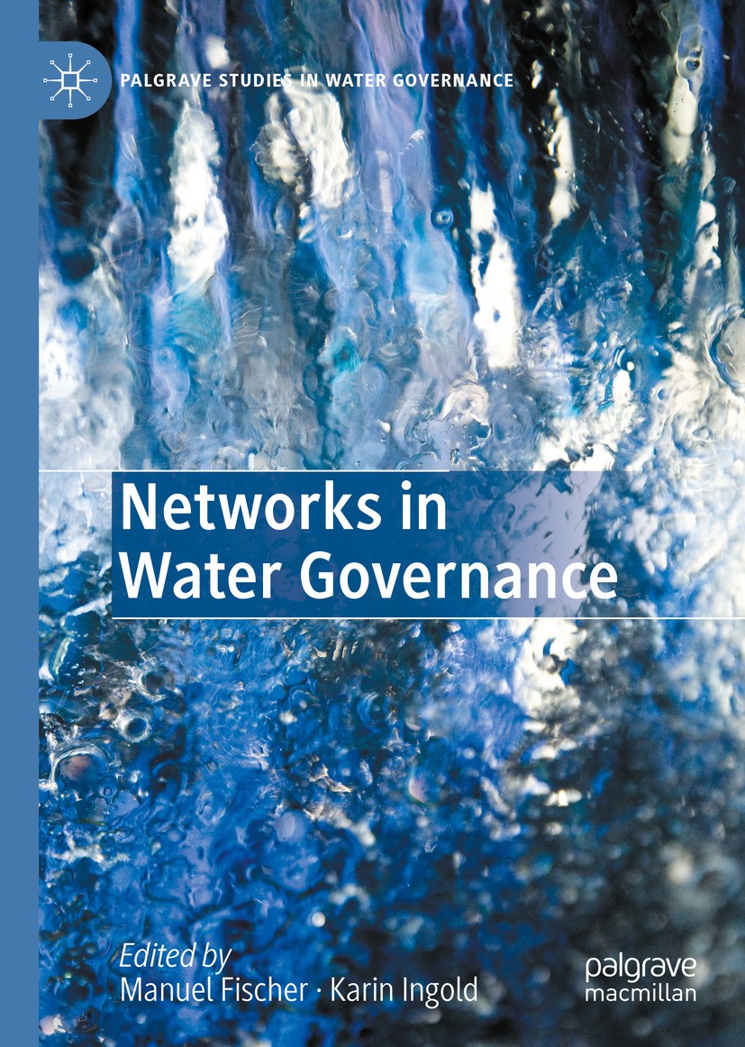 Titlebook: Networks in Water Governance; Manuel Fischer,Karin Ingold Book 2020 The Editor(s) (if applicable) and The Author(s), under exclusive licen Titlebook: Networks in Water Governance; Manuel Fischer,Karin Ingold Book 2020 The Editor(s) (if applicable) and The Author(s), under exclusive licen