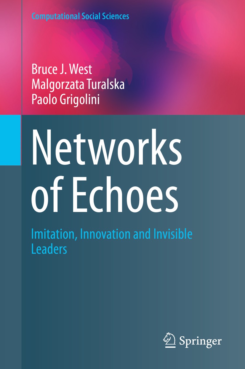 Titlebook: Networks of Echoes; Imitation, Innovatio Bruce J. West,Malgorzata Turalska,Paolo Grigolini Book 2014 Springer International Publishing Swit Titlebook: Networks of Echoes; Imitation, Innovatio Bruce J. West,Malgorzata Turalska,Paolo Grigolini Book 2014 Springer International Publishing Swit