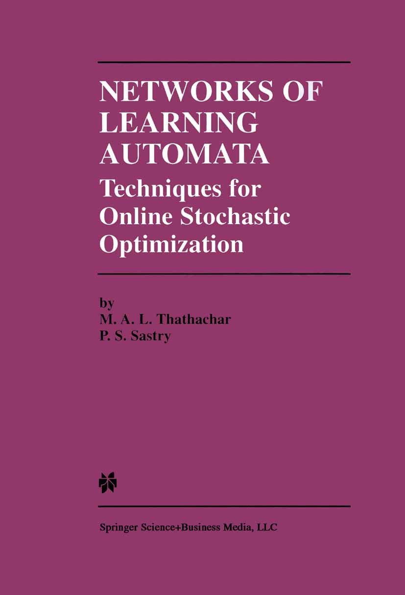 Titlebook: Networks of Learning Automata; Techniques for Onlin M. A. L. Thathachar,P. S. Sastry Book 2004 Kluwer Academic Publishers 2004 Computer Vis Titlebook: Networks of Learning Automata; Techniques for Onlin M. A. L. Thathachar,P. S. Sastry Book 2004 Kluwer Academic Publishers 2004 Computer Vis