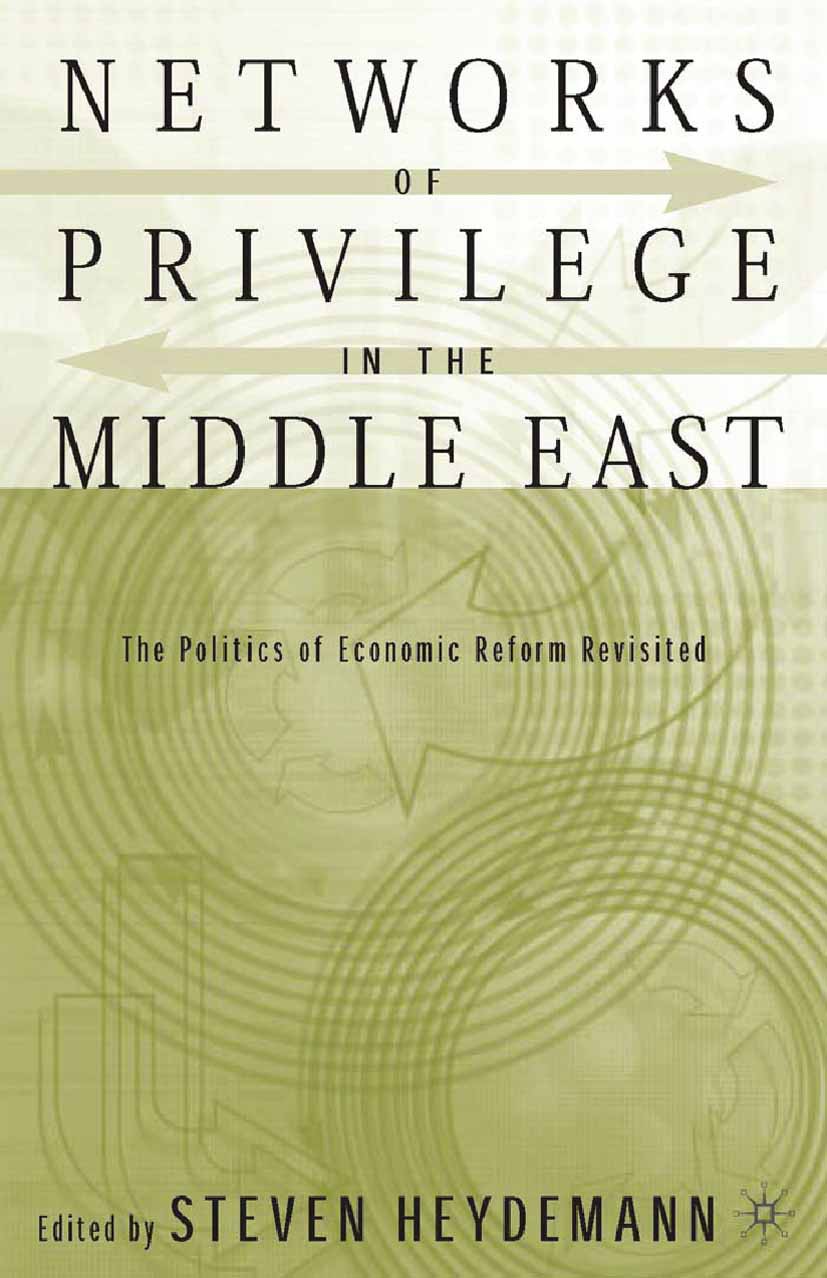 Titlebook: Networks of Privilege in the Middle East: The Politics of Economic Reform Revisited; Steven Heydemann (political scientist, is Director Bo Titlebook: Networks of Privilege in the Middle East: The Politics of Economic Reform Revisited; Steven Heydemann (political scientist, is Director Bo