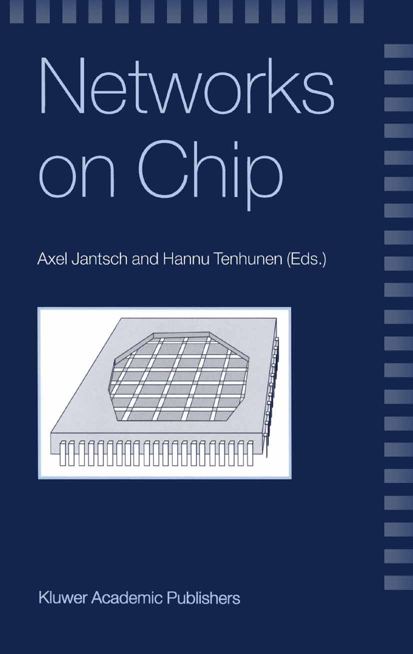Titlebook: Networks on Chip; Axel Jantsch,Hannu Tenhunen Book 2003 Springer Science+Business Media New York 2003 VLSI.architecture.computer.computer Titlebook: Networks on Chip; Axel Jantsch,Hannu Tenhunen Book 2003 Springer Science+Business Media New York 2003 VLSI.architecture.computer.computer