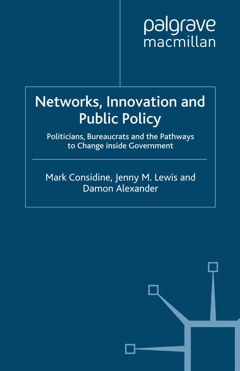 Titlebook: Networks, Innovation and Public Policy; Politicians, Bureauc Mark Considine,Jenny M. Lewis,Damon Alexander Book 2009 Mark Considine, Jenny Titlebook: Networks, Innovation and Public Policy; Politicians, Bureauc Mark Considine,Jenny M. Lewis,Damon Alexander Book 2009 Mark Considine, Jenny