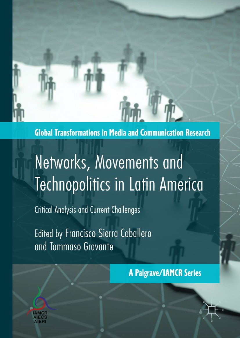 Titlebook: Networks, Movements and Technopolitics in Latin America; Critical Analysis an Francisco Sierra Caballero,Tommaso Gravante Book 2018 The Edi Titlebook: Networks, Movements and Technopolitics in Latin America; Critical Analysis an Francisco Sierra Caballero,Tommaso Gravante Book 2018 The Edi