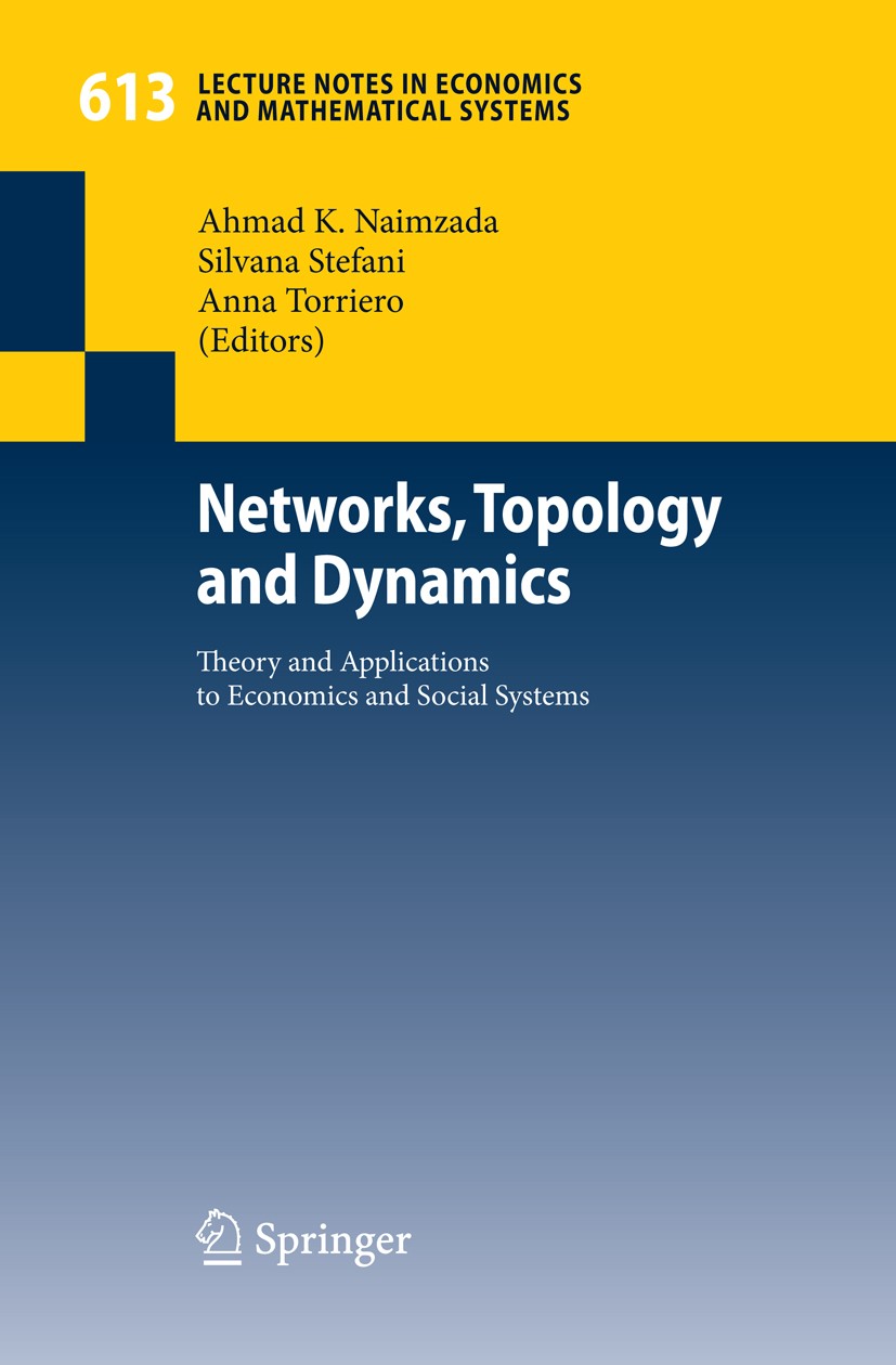Titlebook: Networks, Topology and Dynamics; Theory and Applicati Ahmad K. Naimzada,Silvana Stefani,Anna Torriero Book 2009 Springer-Verlag Berlin Heid Titlebook: Networks, Topology and Dynamics; Theory and Applicati Ahmad K. Naimzada,Silvana Stefani,Anna Torriero Book 2009 Springer-Verlag Berlin Heid