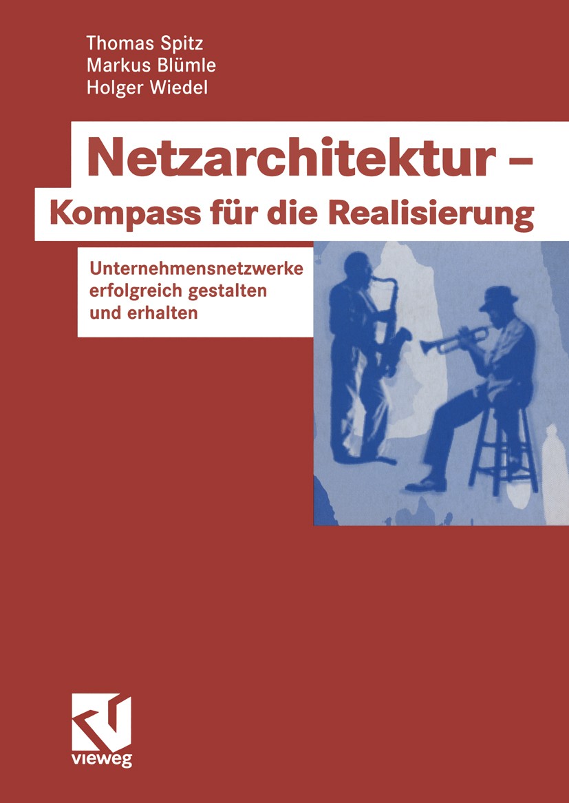 Titlebook: Netzarchitektur — Kompass für die Realisierung; Unternehmensnetzwerk Thomas Spitz,Markus Blümle,Holger Wiedel Book 2005 Friedr. Vieweg & So Titlebook: Netzarchitektur — Kompass für die Realisierung; Unternehmensnetzwerk Thomas Spitz,Markus Blümle,Holger Wiedel Book 2005 Friedr. Vieweg & So