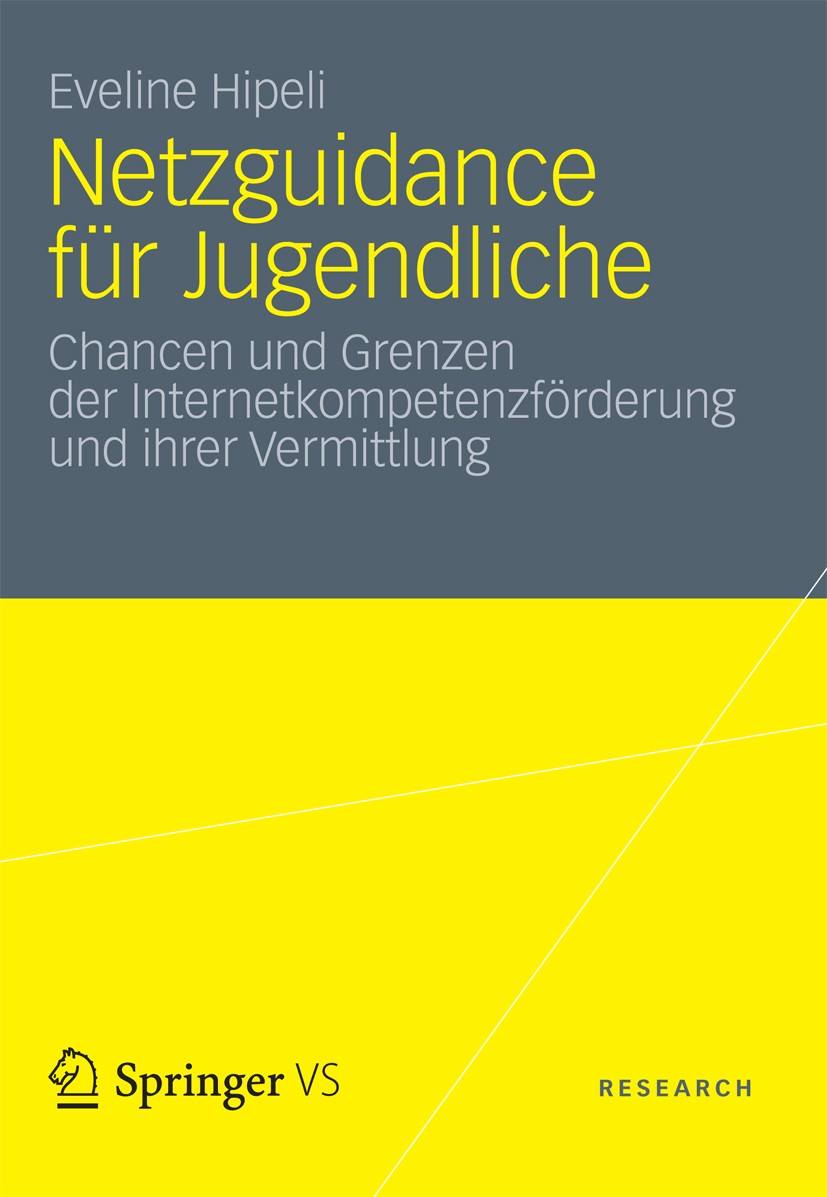 Titlebook: Netzguidance für Jugendliche; Chancen und Grenzen Eveline Hipeli Book 2012 VS Verlag für Sozialwissenschaften| Springer Fachmedien Wiesbad Titlebook: Netzguidance für Jugendliche; Chancen und Grenzen Eveline Hipeli Book 2012 VS Verlag für Sozialwissenschaften| Springer Fachmedien Wiesbad