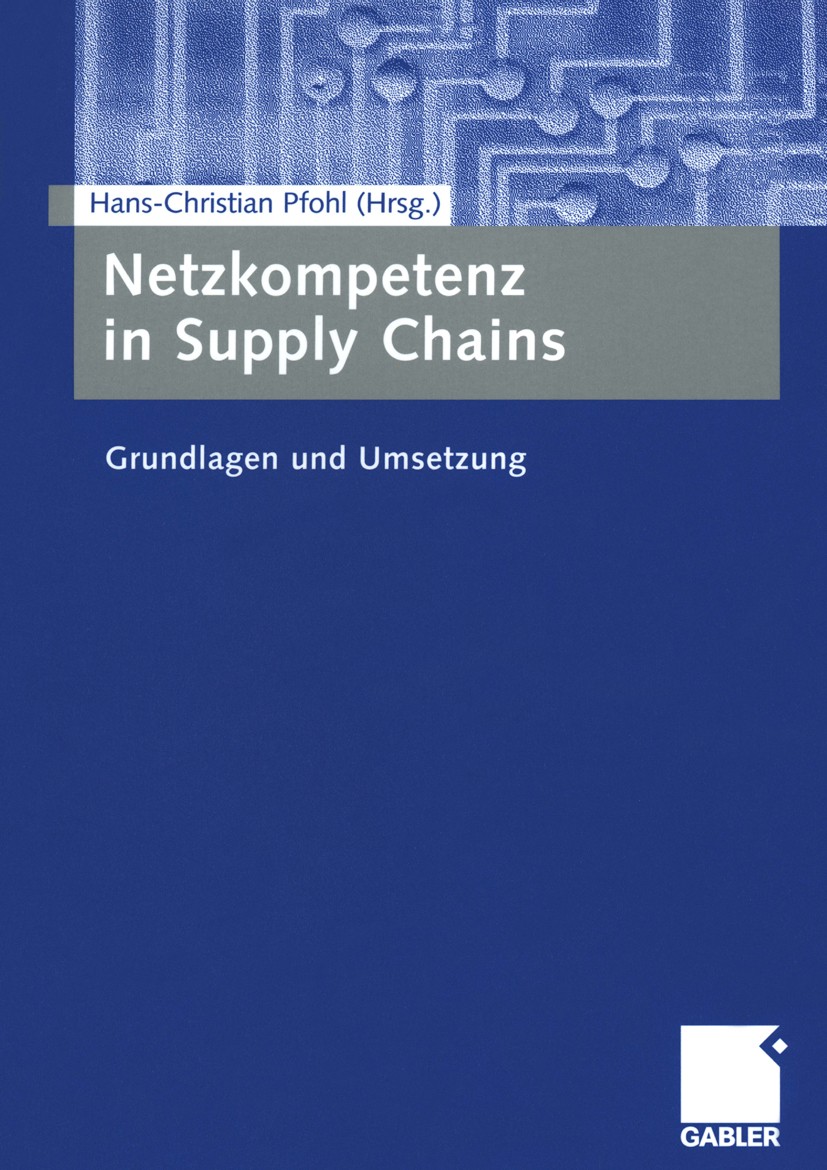 Titlebook: Netzkompetenz in Supply Chains; Grundlagen und Umset Hans-Christian Pfohl Book 2004 Betriebswirtschaftlicher Verlag Dr. Th. Gabler/GWV Fach Titlebook: Netzkompetenz in Supply Chains; Grundlagen und Umset Hans-Christian Pfohl Book 2004 Betriebswirtschaftlicher Verlag Dr. Th. Gabler/GWV Fach