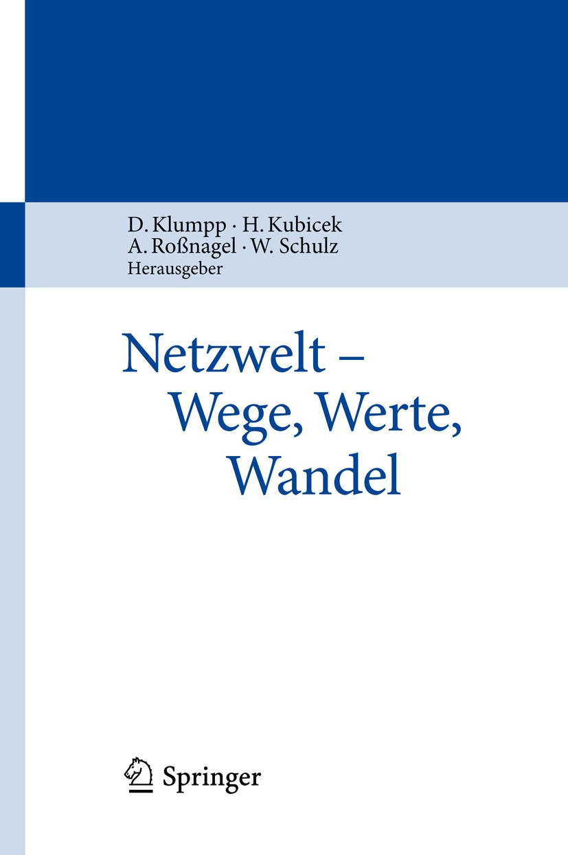 Titlebook: Netzwelt - Wege, Werte, Wandel; Dieter Klumpp,Herbert Kubicek,Wolfgang Schulz Book 2010 Springer-Verlag Berlin Heidelberg 2010 Information Titlebook: Netzwelt - Wege, Werte, Wandel; Dieter Klumpp,Herbert Kubicek,Wolfgang Schulz Book 2010 Springer-Verlag Berlin Heidelberg 2010 Information