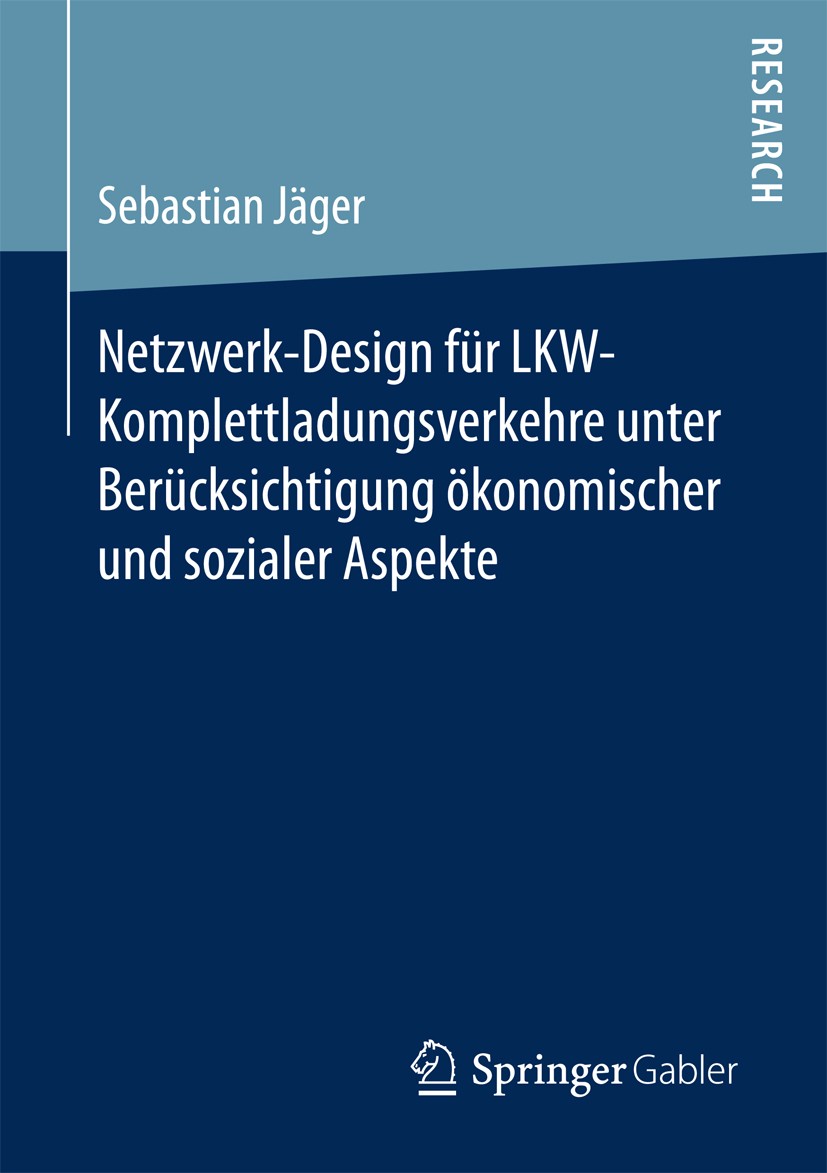 Titlebook: Netzwerk-Design für LKW-Komplettladungsverkehre unter Berücksichtigung ökonomischer und sozialer Asp; Sebastian Jäger Book 2017 Springer F Titlebook: Netzwerk-Design für LKW-Komplettladungsverkehre unter Berücksichtigung ökonomischer und sozialer Asp; Sebastian Jäger Book 2017 Springer F