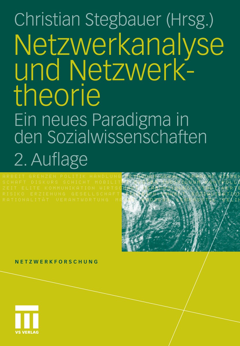 Titlebook: Netzwerkanalyse und Netzwerktheorie; Ein neues Paradigma Christian Stegbauer Book 2010Latest edition VS Verlag für Sozialwissenschaften | Titlebook: Netzwerkanalyse und Netzwerktheorie; Ein neues Paradigma Christian Stegbauer Book 2010Latest edition VS Verlag für Sozialwissenschaften |