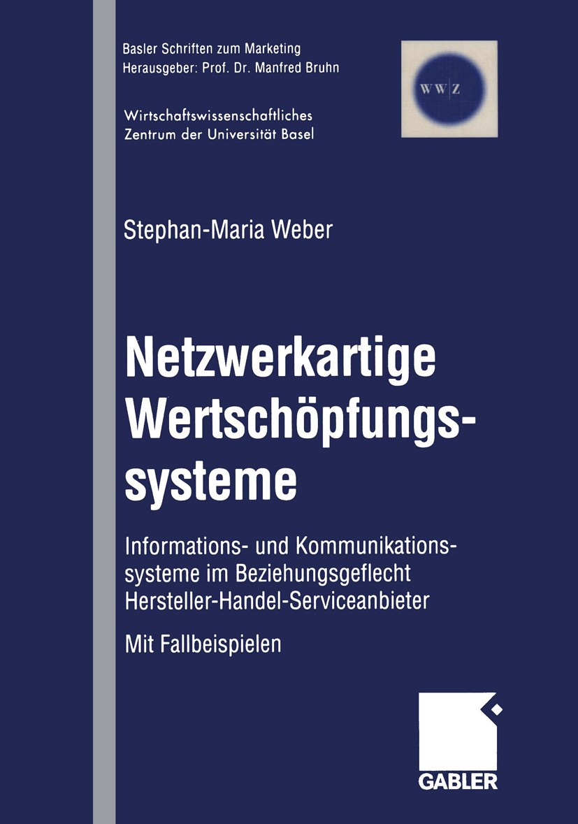 Titlebook: Netzwerkartige Wertschöpfungssysteme; Informations- und Ko Stephan-Maria Weber Book 1999 Betriebswirtschaftlicher Verlag Dr. Th. Gabler Gmb Titlebook: Netzwerkartige Wertschöpfungssysteme; Informations- und Ko Stephan-Maria Weber Book 1999 Betriebswirtschaftlicher Verlag Dr. Th. Gabler Gmb
