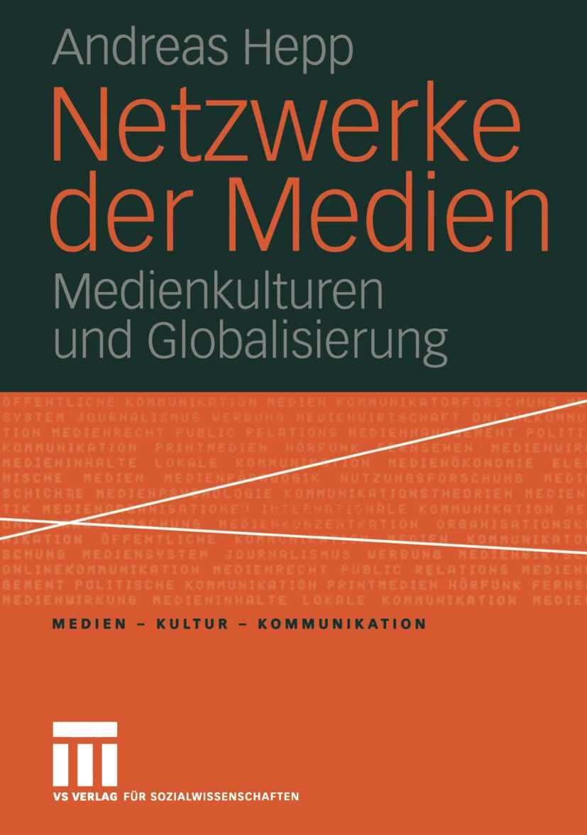 Titlebook: Netzwerke der Medien; Medienkulturen und G Andreas Hepp Book 2004 VS Verlag für Sozialwissenschaften/GWV Fachverlage GmbH, Wiesbaden 2004 G Titlebook: Netzwerke der Medien; Medienkulturen und G Andreas Hepp Book 2004 VS Verlag für Sozialwissenschaften/GWV Fachverlage GmbH, Wiesbaden 2004 G