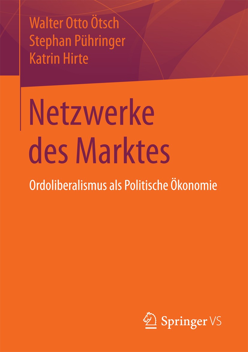 Titlebook: Netzwerke des Marktes; Ordoliberalismus als Walter Otto Ötsch,Stephan Pühringer,Katrin Hirte Book 2018 Springer Fachmedien Wiesbaden GmbH 2 Titlebook: Netzwerke des Marktes; Ordoliberalismus als Walter Otto Ötsch,Stephan Pühringer,Katrin Hirte Book 2018 Springer Fachmedien Wiesbaden GmbH 2