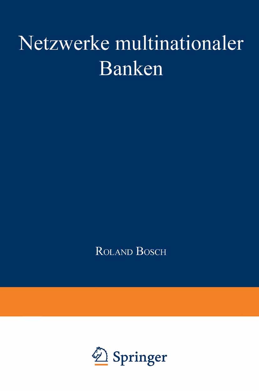 Titlebook: Netzwerke multinationaler Banken; Konzeptionelle Fundi Roland Bosch Book 2000 Springer Fachmedien Wiesbaden 2000 Banken.Bankensektor.Bankge Titlebook: Netzwerke multinationaler Banken; Konzeptionelle Fundi Roland Bosch Book 2000 Springer Fachmedien Wiesbaden 2000 Banken.Bankensektor.Bankge