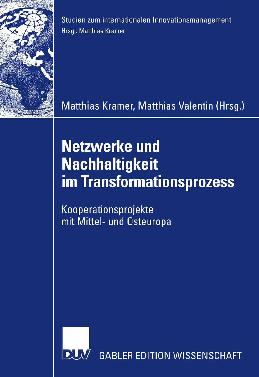 Titlebook: Netzwerke und Nachhaltigkeit im Transformationsprozess; Kooperationsprojekte Matthias Kramer,Matthias Valentin Book 2007 Gabler Verlag | Sp Titlebook: Netzwerke und Nachhaltigkeit im Transformationsprozess; Kooperationsprojekte Matthias Kramer,Matthias Valentin Book 2007 Gabler Verlag | Sp
