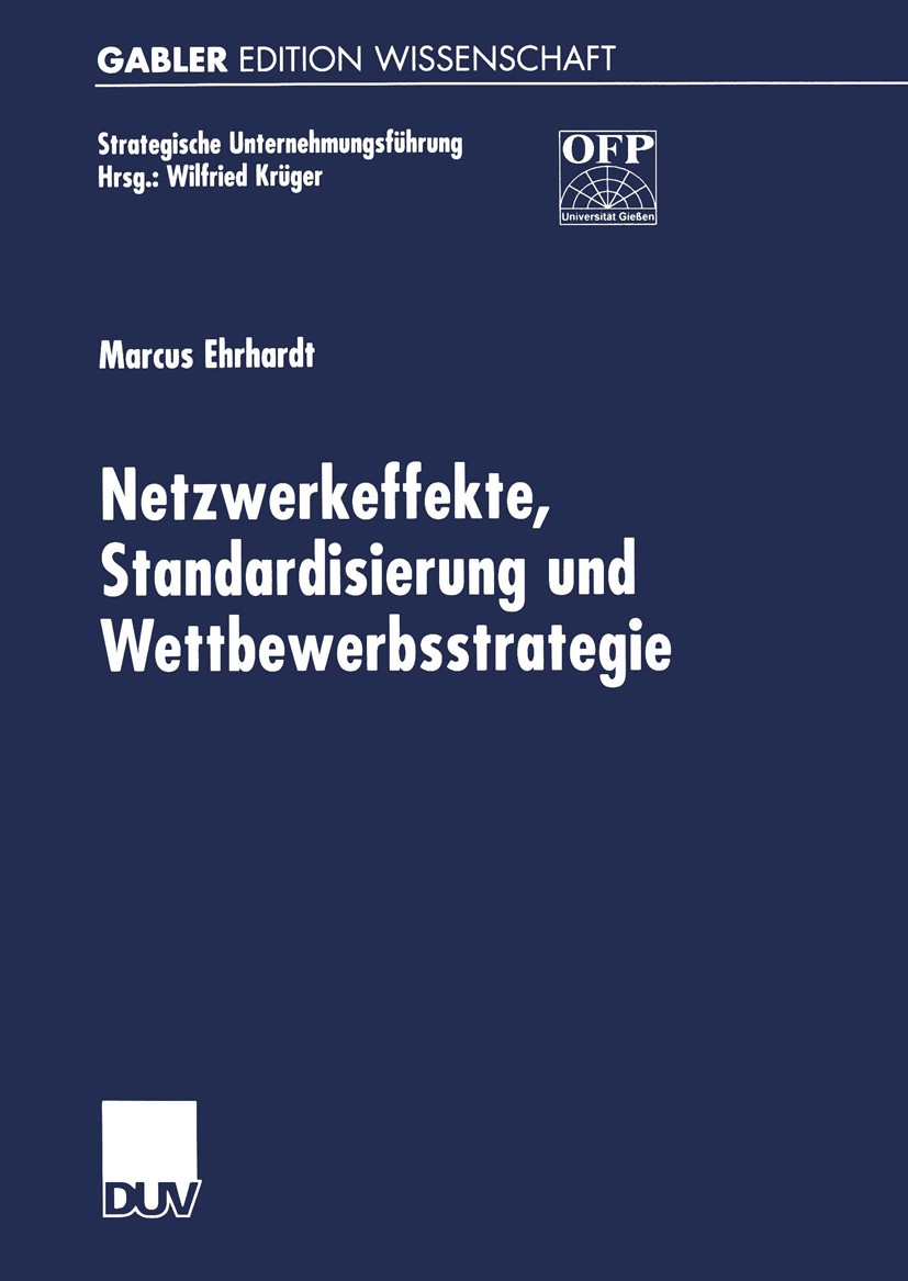 Titlebook: Netzwerkeffekte, Standardisierung und Wettbewerbsstrategie; Marcus Ehrhardt Book 2001 Springer Fachmedien Wiesbaden 2001 Betriebswirtschaf Titlebook: Netzwerkeffekte, Standardisierung und Wettbewerbsstrategie; Marcus Ehrhardt Book 2001 Springer Fachmedien Wiesbaden 2001 Betriebswirtschaf