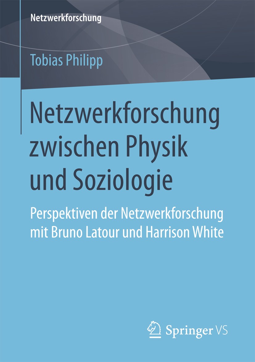 Titlebook: Netzwerkforschung zwischen Physik und Soziologie; Perspektiven der Net Tobias Philipp Book 2017 Springer Fachmedien Wiesbaden GmbH 2017 Act Titlebook: Netzwerkforschung zwischen Physik und Soziologie; Perspektiven der Net Tobias Philipp Book 2017 Springer Fachmedien Wiesbaden GmbH 2017 Act