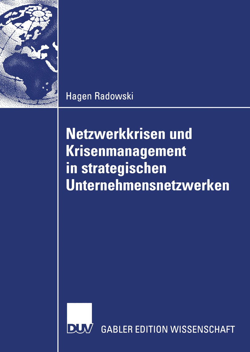 Titlebook: Netzwerkkrisen und Krisenmanagement in strategischen Unternehmensnetzwerken; Hagen Radowski Book 2007 Gabler Verlag | Springer Fachmedien Titlebook: Netzwerkkrisen und Krisenmanagement in strategischen Unternehmensnetzwerken; Hagen Radowski Book 2007 Gabler Verlag | Springer Fachmedien