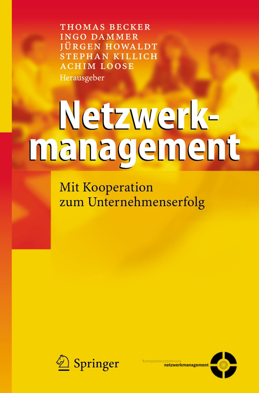 Titlebook: Netzwerkmanagement; Mit Kooperation zum Thomas Becker,Ingo Dammer,Achim Loose Book 20051st edition Springer-Verlag Berlin Heidelberg 2005 Titlebook: Netzwerkmanagement; Mit Kooperation zum Thomas Becker,Ingo Dammer,Achim Loose Book 20051st edition Springer-Verlag Berlin Heidelberg 2005