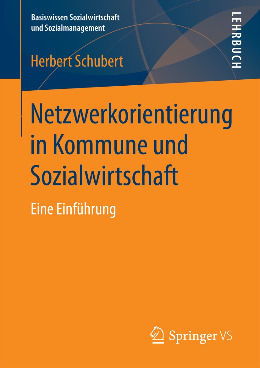 Titlebook: Netzwerkorientierung in Kommune und Sozialwirtschaft; Eine Einführung Herbert Schubert Textbook 2018 Springer Fachmedien Wiesbaden GmbH 201 Titlebook: Netzwerkorientierung in Kommune und Sozialwirtschaft; Eine Einführung Herbert Schubert Textbook 2018 Springer Fachmedien Wiesbaden GmbH 201