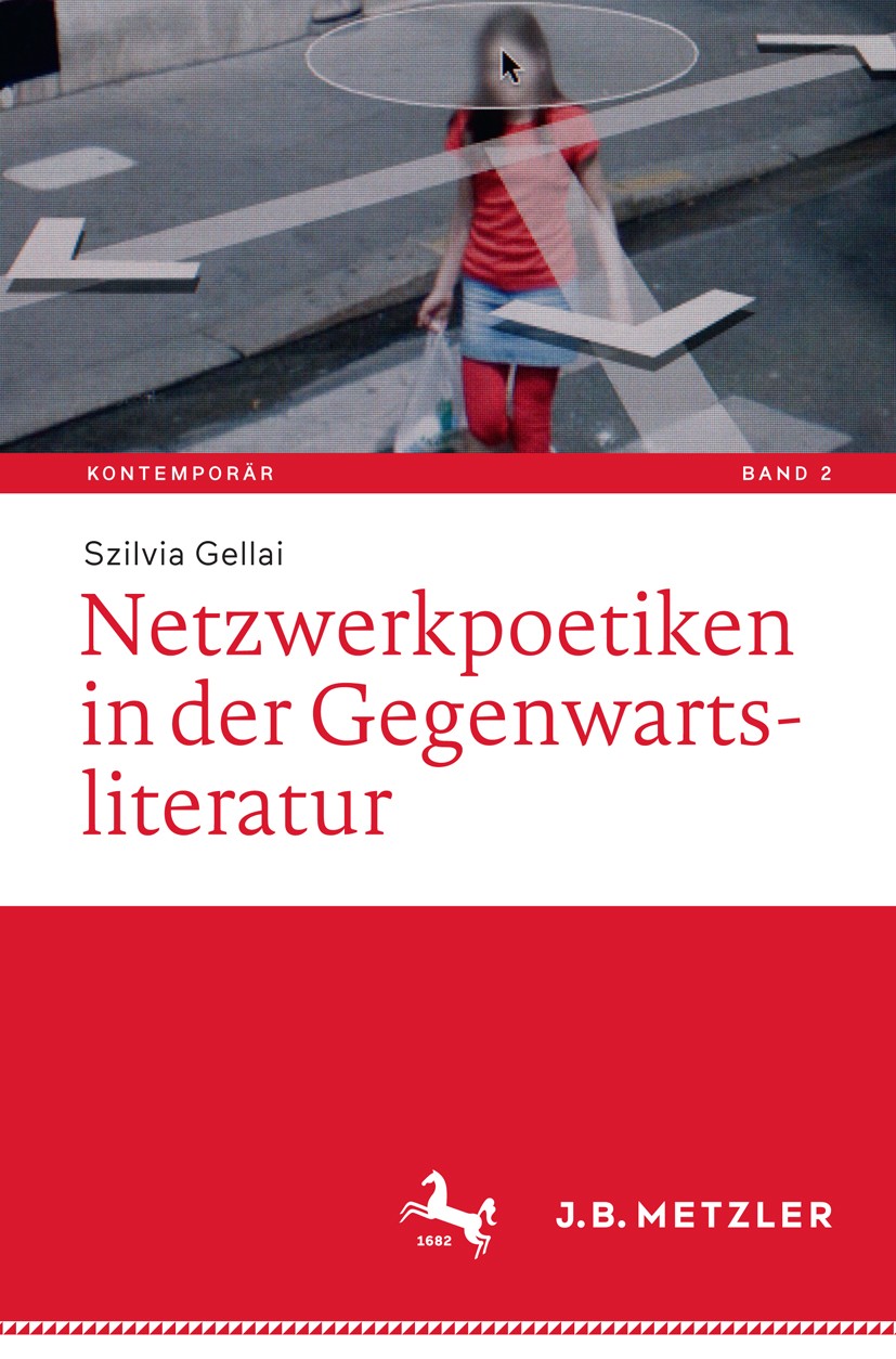 Titlebook: Netzwerkpoetiken in der Gegenwartsliteratur; Szilvia Gellai Book 2018 Springer-Verlag GmbH Deutschland, ein Teil von Springer Nature 2018 Titlebook: Netzwerkpoetiken in der Gegenwartsliteratur; Szilvia Gellai Book 2018 Springer-Verlag GmbH Deutschland, ein Teil von Springer Nature 2018