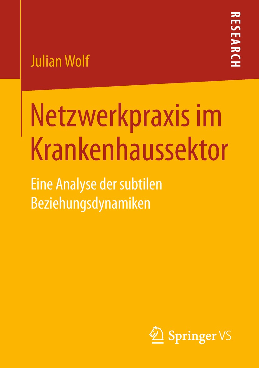 Titlebook: Netzwerkpraxis im Krankenhaussektor; Eine Analyse der sub Julian Wolf Book 2018 Springer Fachmedien Wiesbaden GmbH, ein Teil von Springer N Titlebook: Netzwerkpraxis im Krankenhaussektor; Eine Analyse der sub Julian Wolf Book 2018 Springer Fachmedien Wiesbaden GmbH, ein Teil von Springer N