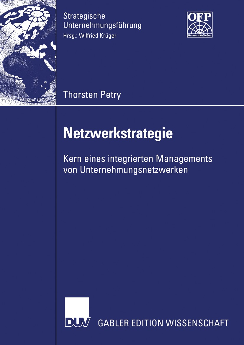 Titlebook: Netzwerkstrategie; Kern eines integrier Thorsten Petry Book 2006 Gabler Verlag | Springer Fachmedien Wiesbaden GmbH, Wiesbaden 2006 Managem Titlebook: Netzwerkstrategie; Kern eines integrier Thorsten Petry Book 2006 Gabler Verlag | Springer Fachmedien Wiesbaden GmbH, Wiesbaden 2006 Managem