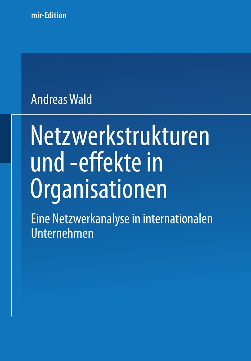 Titlebook: Netzwerkstrukturen und -effekte in Organisationen; Eine Netzwerkanalyse Andreas Wald Book 2003 Springer Fachmedien Wiesbaden 2003 Bewertung Titlebook: Netzwerkstrukturen und -effekte in Organisationen; Eine Netzwerkanalyse Andreas Wald Book 2003 Springer Fachmedien Wiesbaden 2003 Bewertung