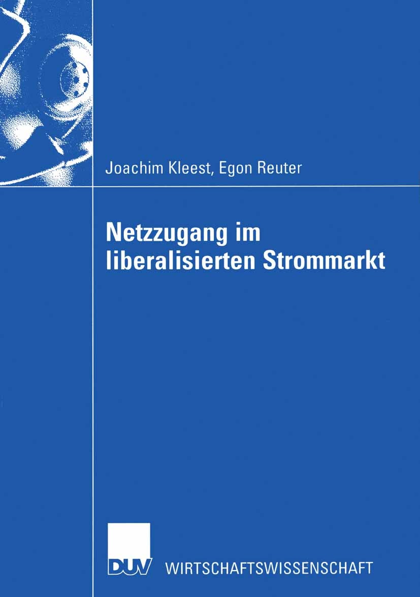Titlebook: Netzzugang im liberalisierten Strommarkt; Joachim Kleest,Egon Reuter Book 2002 Deutscher Universitäts-Verlag GmbH, Wiesbaden 2002 Elektriz Titlebook: Netzzugang im liberalisierten Strommarkt; Joachim Kleest,Egon Reuter Book 2002 Deutscher Universitäts-Verlag GmbH, Wiesbaden 2002 Elektriz
