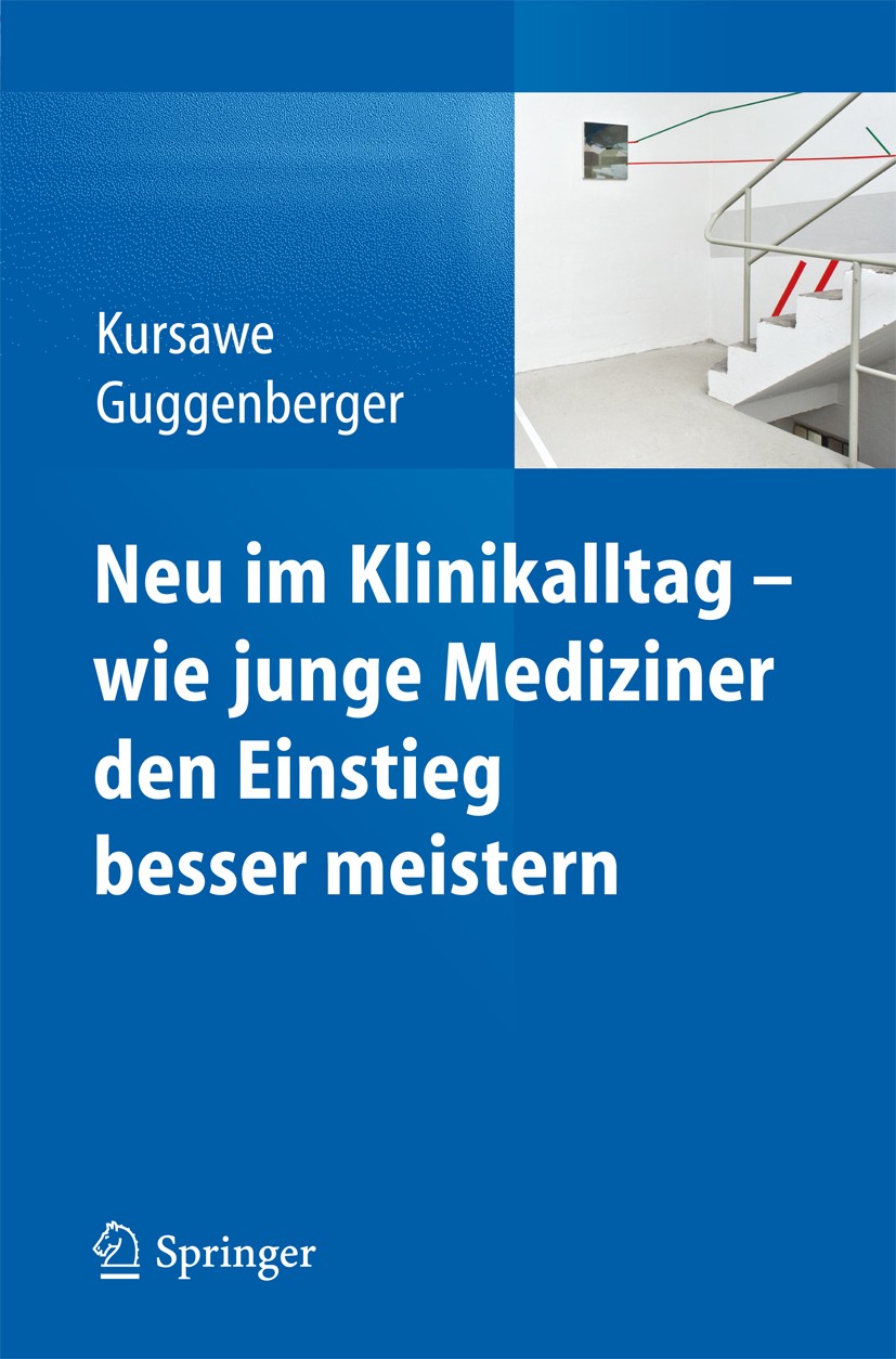 Titlebook: Neu im Klinikalltag - wie junge Mediziner den Einstieg besser meistern; Hubertus K. Kursawe,Herbert Guggenberger Book 2013 Springer-Verlag Titlebook: Neu im Klinikalltag - wie junge Mediziner den Einstieg besser meistern; Hubertus K. Kursawe,Herbert Guggenberger Book 2013 Springer-Verlag