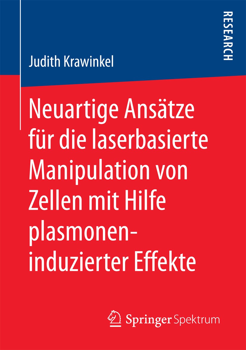 Titlebook: Neuartige Ansätze für die laserbasierte Manipulation von Zellen mit Hilfe plasmoneninduzierter Effek; Judith Krawinkel Book 2017 Springer Titlebook: Neuartige Ansätze für die laserbasierte Manipulation von Zellen mit Hilfe plasmoneninduzierter Effek; Judith Krawinkel Book 2017 Springer