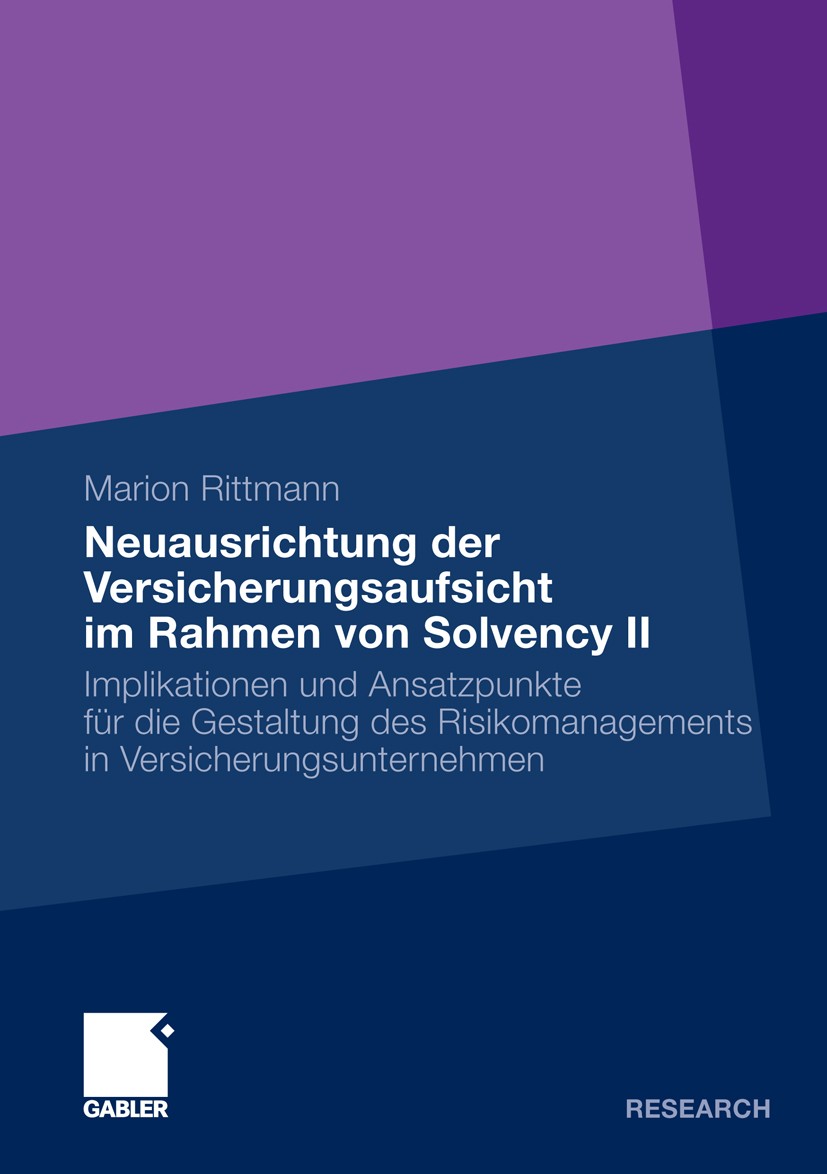Titlebook: Neuausrichtung der Versicherungsaufsicht im Rahmen von Solvency II; Implikationen und An Marion Rittmann Book 2010 Gabler Verlag | Springer Titlebook: Neuausrichtung der Versicherungsaufsicht im Rahmen von Solvency II; Implikationen und An Marion Rittmann Book 2010 Gabler Verlag | Springer