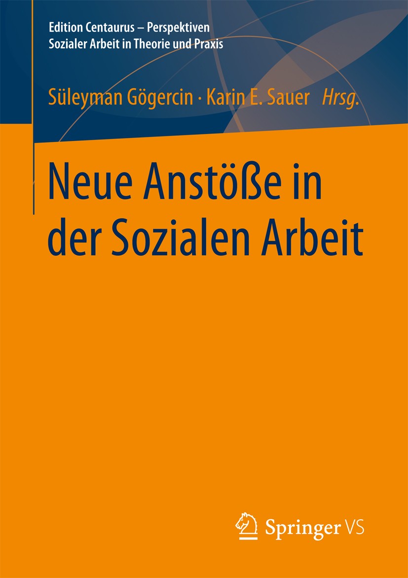 Titlebook: Neue Anstöße in der Sozialen Arbeit; Süleyman Gögercin,Karin E. Sauer Book 2017 Der/die Herausgeber bzw. der/die Autor(en), exklusiv lizen Titlebook: Neue Anstöße in der Sozialen Arbeit; Süleyman Gögercin,Karin E. Sauer Book 2017 Der/die Herausgeber bzw. der/die Autor(en), exklusiv lizen