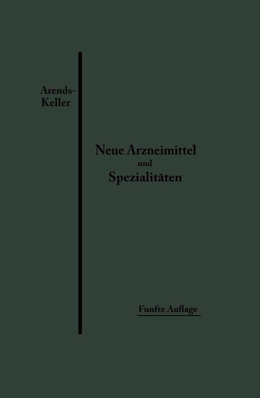 Titlebook: Neue Arzneimittel und Pharmazeutische Spezialitäten; einschließlich der n G. Arends,O. Keller Book 1919Latest edition Springer Fachmedien W Titlebook: Neue Arzneimittel und Pharmazeutische Spezialitäten; einschließlich der n G. Arends,O. Keller Book 1919Latest edition Springer Fachmedien W