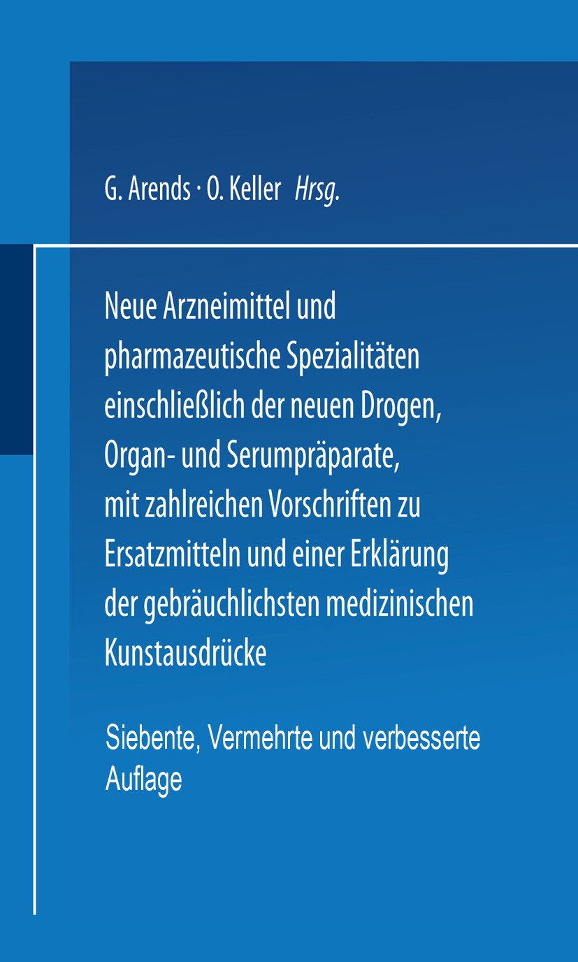 Titlebook: Neue Arzneimittel und Pharmazeutische Spezialitäten einschließlich der neuen Drogen, Organ- und Seru; G. Arends,O. Keller Book 1926Latest Titlebook: Neue Arzneimittel und Pharmazeutische Spezialitäten einschließlich der neuen Drogen, Organ- und Seru; G. Arends,O. Keller Book 1926Latest