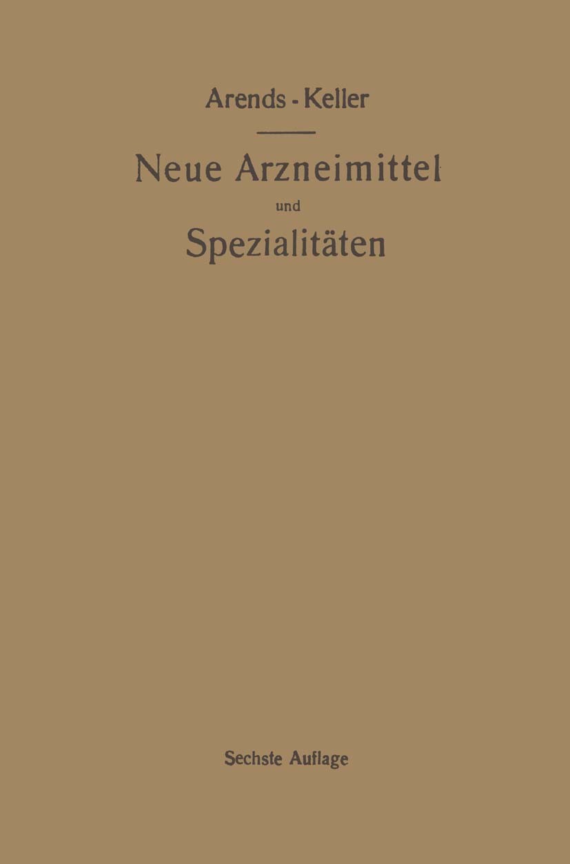 Titlebook: Neue Arzneimittel und Pharmazeutische Spezialitäten, einschließlich der neuen Drogen, Organ- und Ser; Georg Arends,O. Keller Book 1922Late Titlebook: Neue Arzneimittel und Pharmazeutische Spezialitäten, einschließlich der neuen Drogen, Organ- und Ser; Georg Arends,O. Keller Book 1922Late