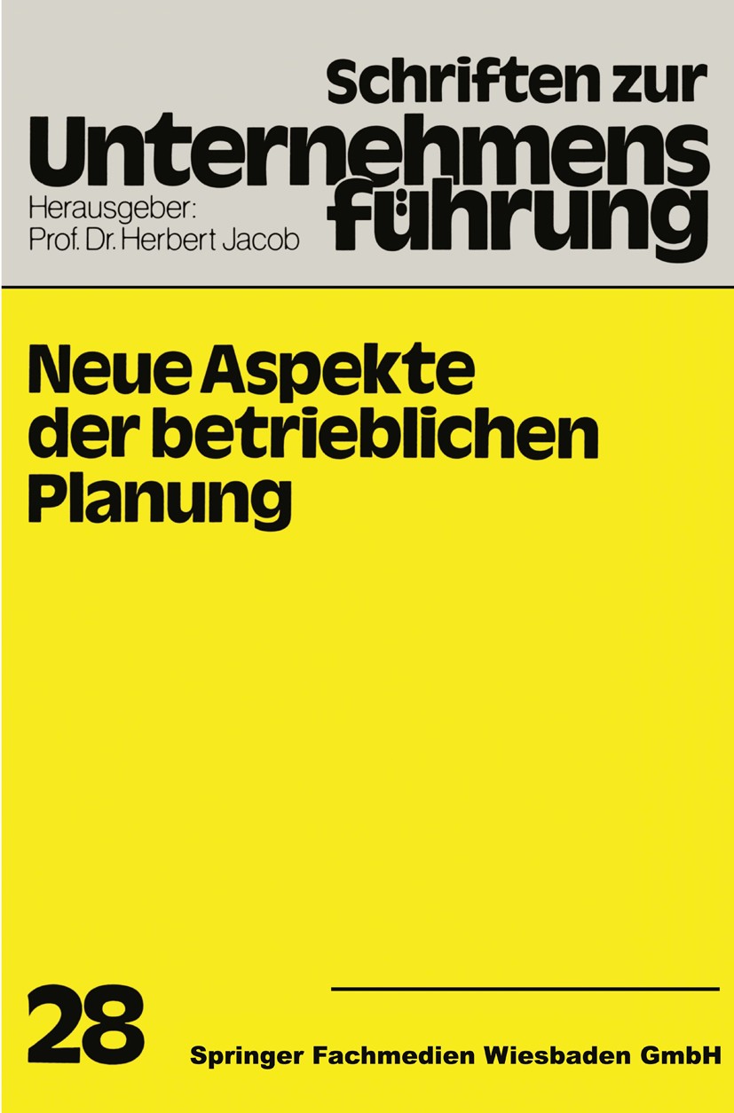 Titlebook: Neue Aspekte der betrieblichen Planung; Herbert Jacob Book 1980 Springer Fachmedien Wiesbaden 1980 Beschäftigung.Betriebswirtschaft.Betrie Titlebook: Neue Aspekte der betrieblichen Planung; Herbert Jacob Book 1980 Springer Fachmedien Wiesbaden 1980 Beschäftigung.Betriebswirtschaft.Betrie